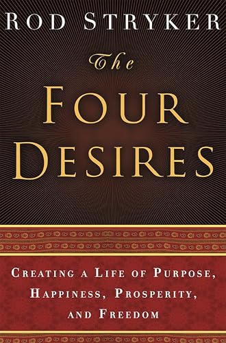 The Four Desires: Creating a Life of Purpose, Happiness, Prosperity,