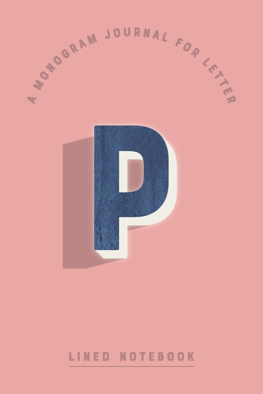 A Monogram Journal for Letter P Lined Notebook: Indigo Blue Watercolor Initial P Monogrammed Notepad Rose Blush Pink Cover (Modern Navy Monogram Journals)
