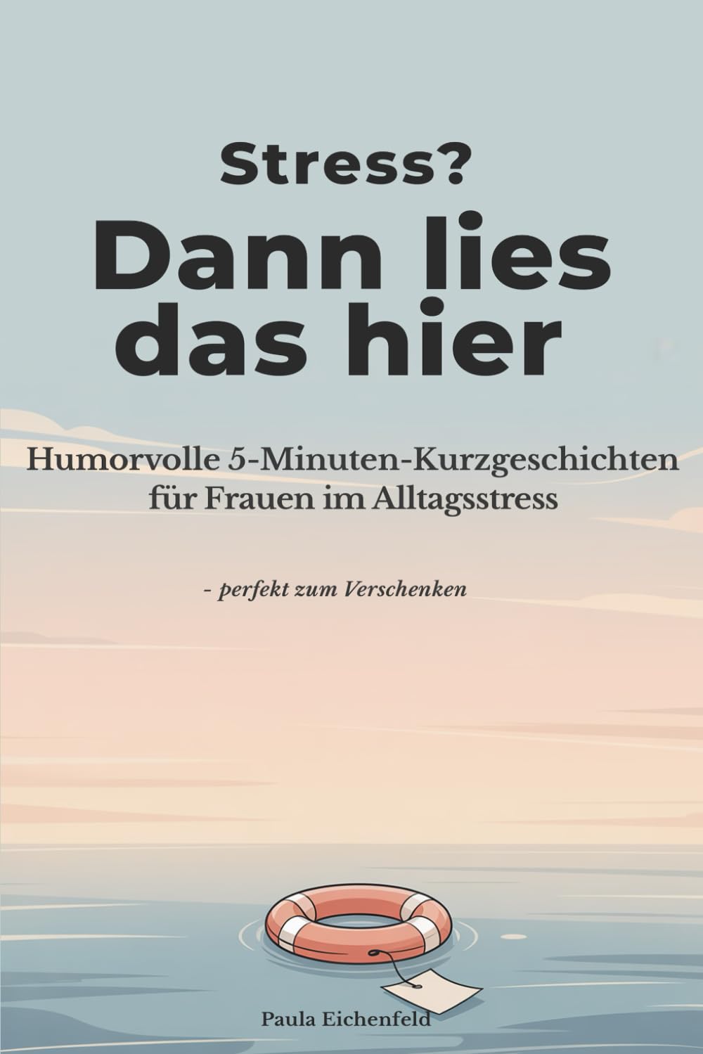 Stress? Dann lies das hier.: Humorvolle 5-Minuten-Kurzgeschichten für Frauen im Alltagsstress – lustig, warm & wiedererkennbar, perfekt als Geschenkbuch zum Entspannen