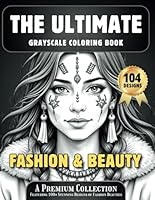 The Ultimate Grayscale Coloring Book: A Premium Collection Featuring 100+ Stunning Designs of Fashion & Beauties. For Mindfulness, Relaxation and Stress Relief. B0F55YDHVK Book Cover