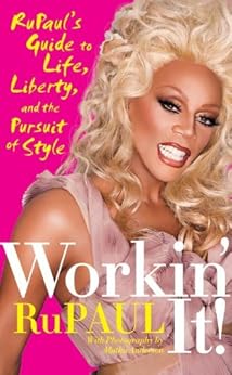 Workin’ It!: RuPaul’s Guide to Life, Liberty, and the Pursuit of Style