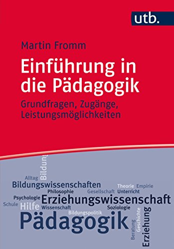 Einführung in die Pädagogik: Grundfragen, Zugänge, Leistungsmöglichkeiten Einführung in die Pädagogik: Grundfragen, Zugänge, Leistungsmöglichkeiten