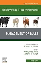 Management of Bulls, An Issue of Veterinary Clinics of North America: Food Animal Practice, E-Book (The Clinics: Veterinary Medicine)