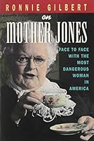 Ronnie Gilbert on Mother Jones: Face to Face With the Most Dangerous Woman in America 0943233488 Book Cover