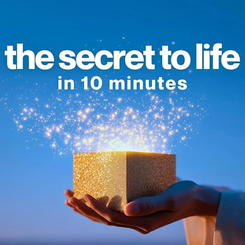 This Advice Will Change Your Life in 10 Minutes