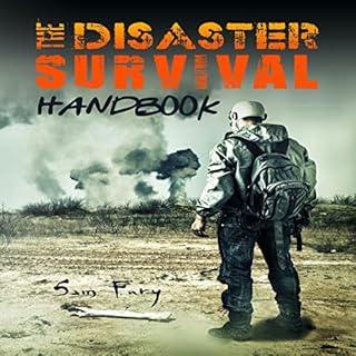 The Disaster Survival Handbook: A Disaster Survival Guide for Man-Made and Natural Disasters Audiobook By Sam Fury cover art