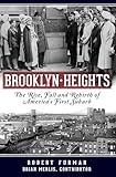 Brooklyn Heights: The Rise, Fall and Rebirth of America's First Suburb (Definitive History)