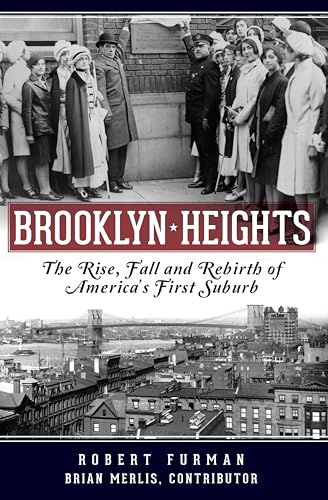 Brooklyn Heights: The Rise, Fall and Rebirth of America's First Suburb (Definitive History)