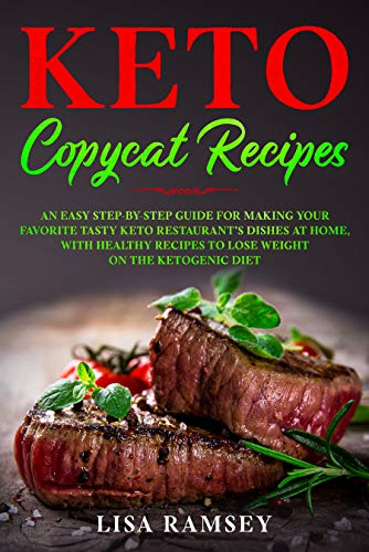 Keto Copycat Recipes: An Easy Step-by-Step Guide for Making Your Favorite Tasty Restaurant’s Dishes at Home, With Healthy Recipes to Lose Weight on the ... Diet (Most wanted Copycat Recipes Book 1)