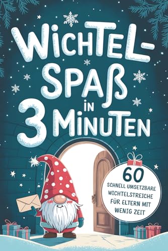 Wichtel-Spaß in 3 Minuten: 60 Wichtelstreiche mit fertigen Wichtelbriefen zum Ausschneiden – blitzschnell umgesetzt für Eltern mit wenig Zeit