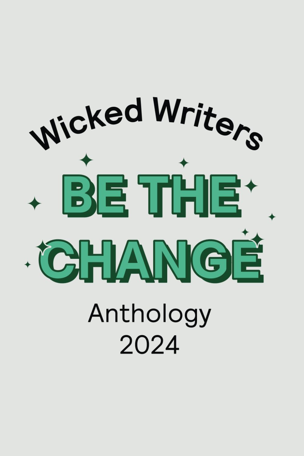 Wicked Writers: Be the Change: Anthology 2024