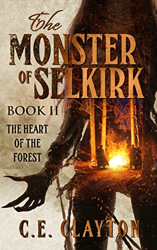 The Monster Of Selkirk Book 2: The Heart Of The Forest