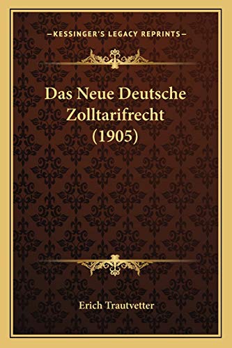 Das Neue Deutsche Zolltarifrecht (1905) (German Edition)