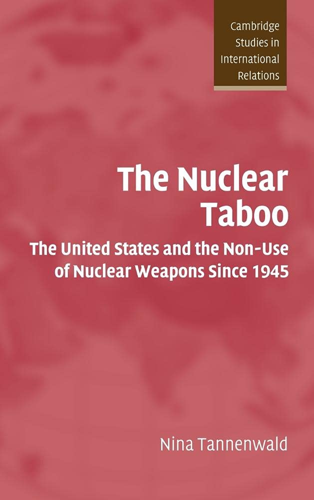 The Nuclear Taboo: The United States and the Non-Use of Nuclear Weapons Since 1945: 87 (Cambridge Studies in International Relations, Series Number 87)