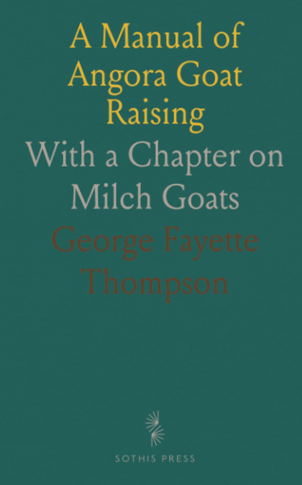 A Manual of Angora Goat Raising: With a Chapter on Milch Goats