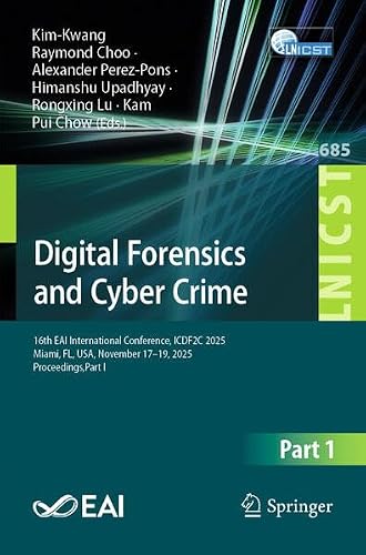 Digital Forensics and Cyber Crime: 16th EAI International Conference, ICDF2C 2025, Miami, FL, USA, November 17–19, 2025, Proceedings,Part I (Lecture ... and Telecommunications Engineering, 685)