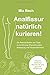 Produktbild Analfissur natürlich kurieren!: Praxisleitfaden zur Behandlung von Analfissuren mit Tipps zu Ernährung, Physiotherapie, Bewegung und Hausmittelchen! Inklusive köstlicher Rezepte!