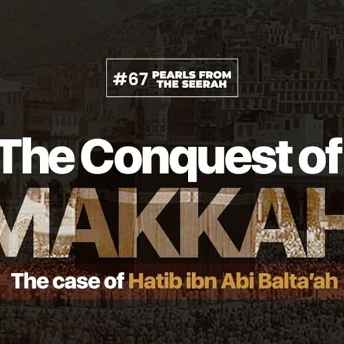 Page de couverture de Pearls from the Seerah: 67 The Conquest of Makkah: The Case of Hatib ibn Abi Balta’ah