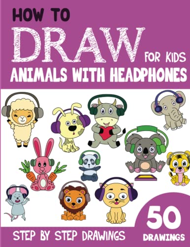 How to Draw Animals with Headphones for Kids: 50 Cute Step By Step Drawings