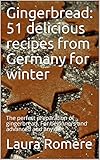 Gingerbread: 51 delicious recipes from Germany for winter: The perfect preparation of gingerbread....