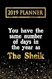2019 Planner: You Have The Same Number Of Days In The Year As The Sheik: The Sheik 2019 Planner