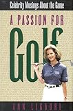 A Passion for Golf: Celebrity Musings About the Game