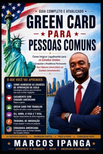 Green Card para Pessoas Comuns: Como Imigrar Legalmente para os Estados Unidos e Conquistar a Residência Permanente Mesmo Sem Diploma Universitário ou Grandes Investimentos (Portuguese Edition)