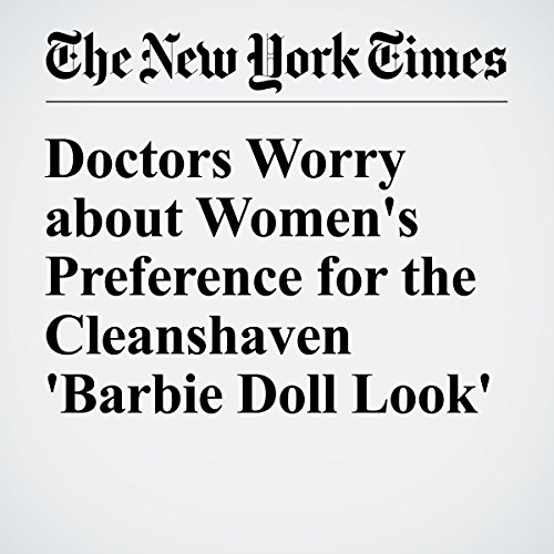 Doctors Worry about Women's Preference for the Cleanshaven 'Barbie Doll Look' cover art