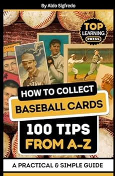 Paperback How to Collect Baseball Cards: 100 Tips From A-Z: ( A Practical & Simple Guide ) Book