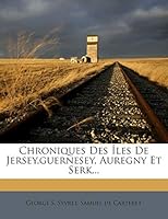 Chroniques Des �les De Jersey, guernesey, Auregny Et Serk... 1272384209 Book Cover