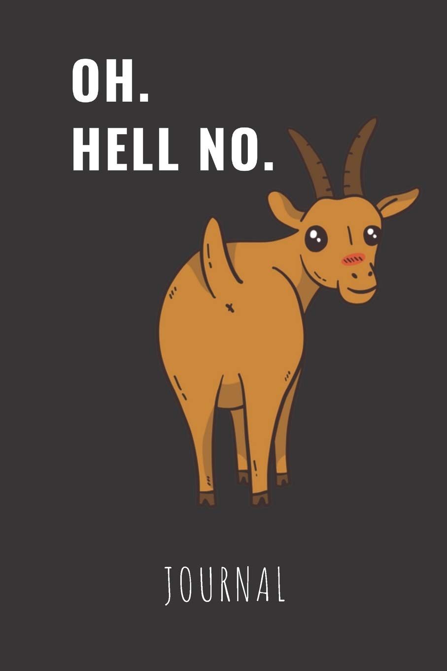 Oh. Hell No. Journal: Funny Sarcastic Lined Blank Notebook for Animal Lovers