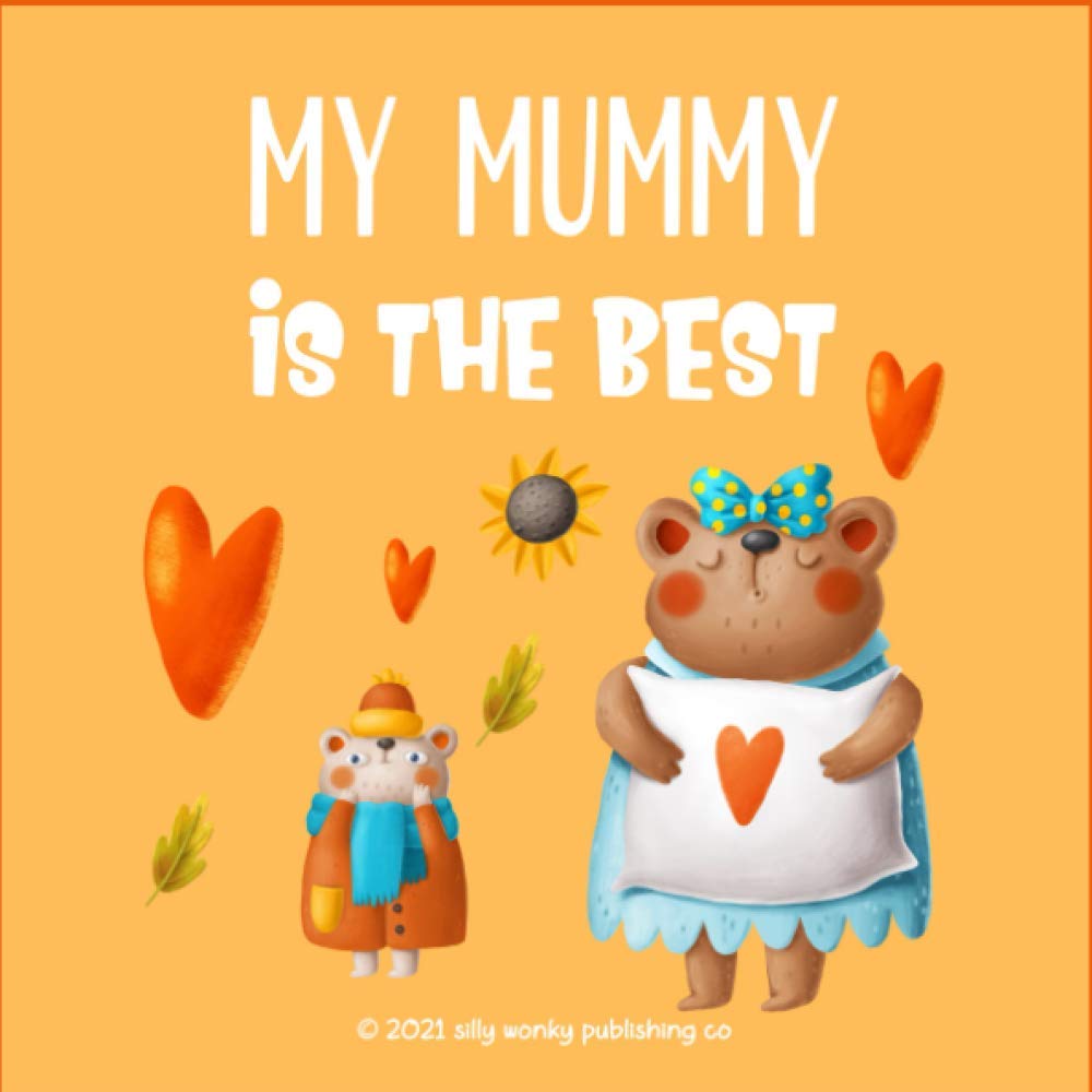 My Mummy Is The Best: A Cute Little Book For An Awesome Mum