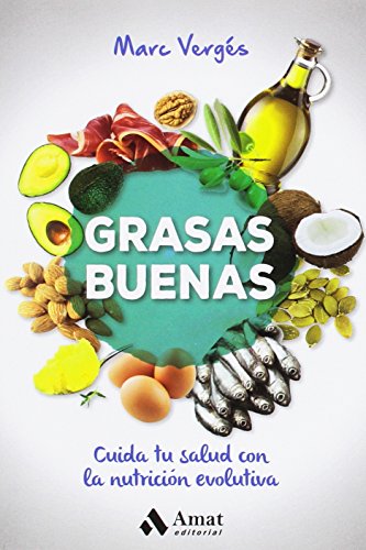 Grasas buenas: Cuida tu salud con la nutricion evolutiva