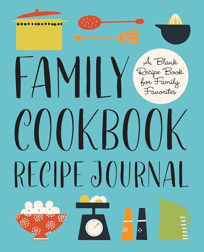 Family Cookbook Recipe Journal: A Blank Recipe Book for Family Fa...
