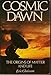 Produktbild COSMIC DAWN : THE ORIGINS OF MATTER AND LIFE