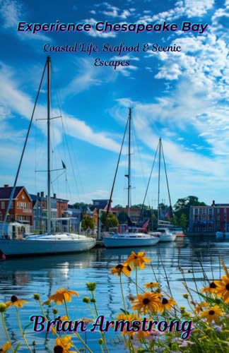 Experience Chesapeake Bay: Coastal Life, Seafood & Scenic Escapes