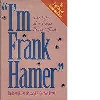 I'm Frank Hamer: The Life of a Texas Peace Officer 0938349953 Book Cover