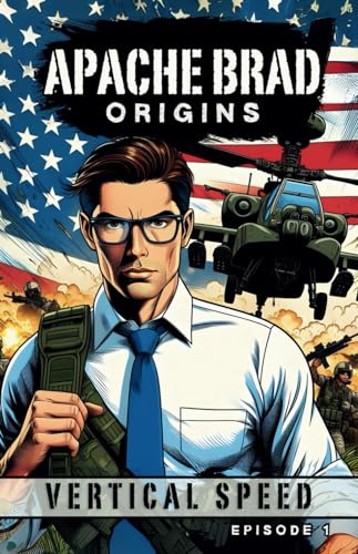  APACHE BRAD: ORIGINS, Volume 1: Soldier Comic Book Series, Real Life Military Experience, U.S. Army Aviation Stories: Apache Pilot, United States Armed Forces Air Combat Helicopter Pilot War Comics