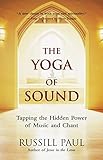 The Yoga of Sound: Tapping the Hidden Power of Music and Chant
