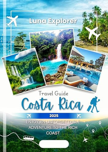 Costa Rica Travel Guide 2025: Enjoy An Unforgettable Adventure To...