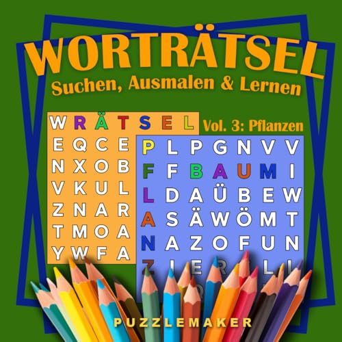 Worträtsel zum Suchen, Ausmalen & Lernen: Das farbenfrohe Worträtsel | Wortsuchrätsel. Über 300 Wörter aus der Welt der Botanik für Jung und Alt von 8 bis 99 Jahren Vol. | 3: Pflanzen