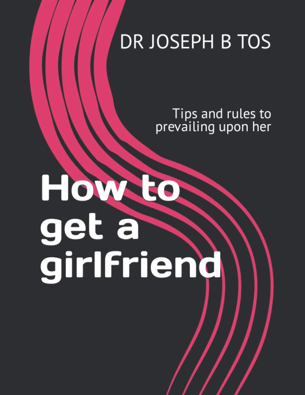How to get a girlfriend: Tips and rules to prevailing upon her