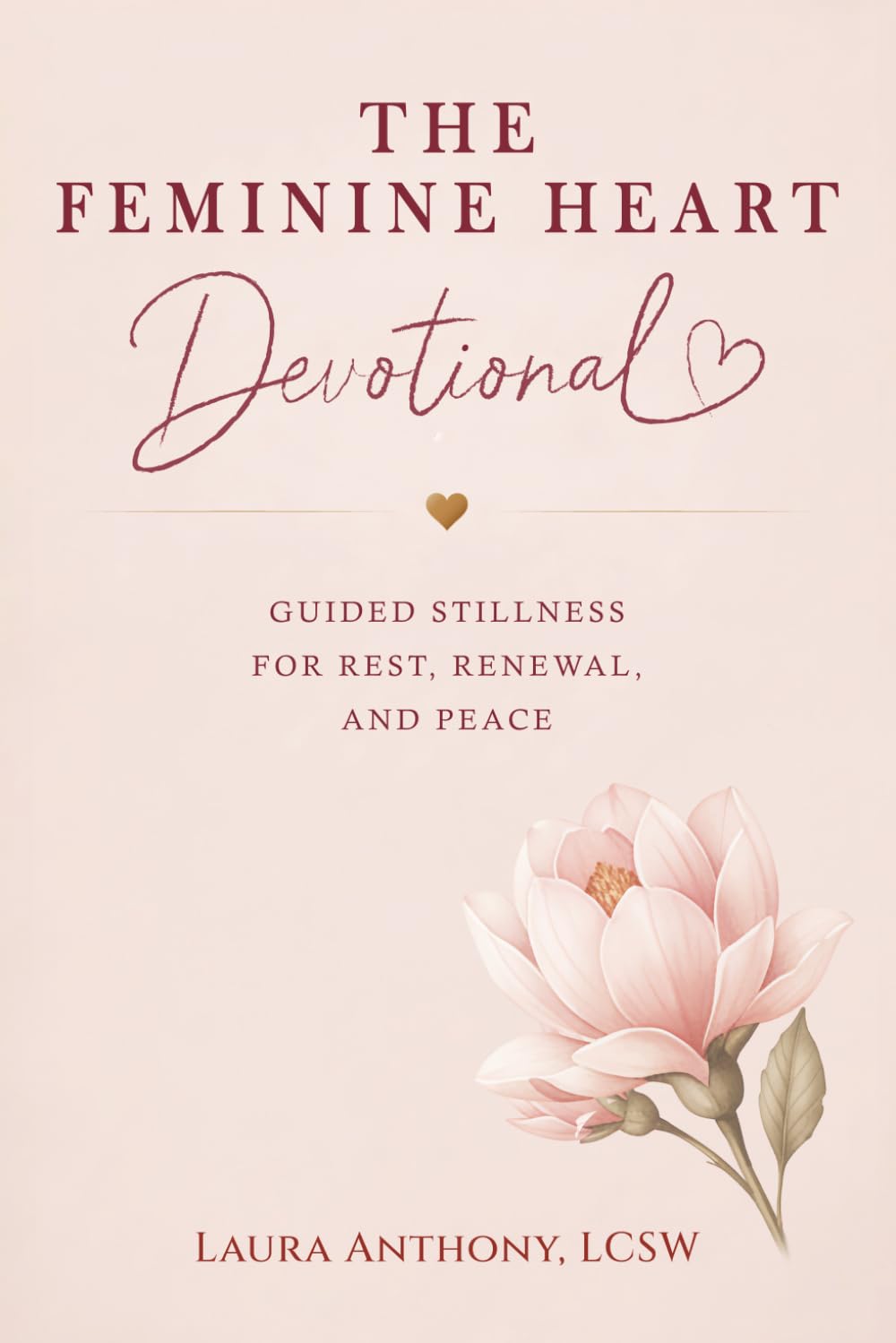 The Feminine Heart Devotional: 56 Devotions for Healing, Rest, Renewal, and Peace (The Feminine Heart Series)