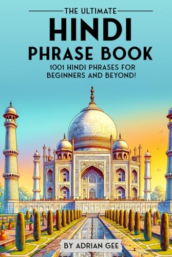 The Ultimate Hindi Phrase Book: 1001 Hindi Phrases For Beginners And Beyond!