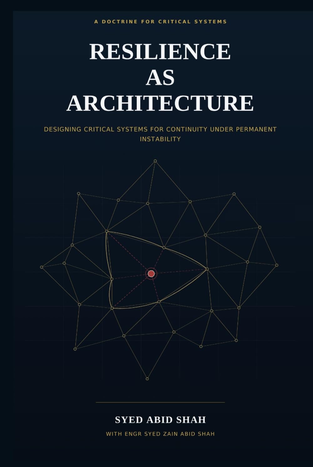 Resilience as Architecture: Designing Critical Systems for Continuity Under Permanent Instability