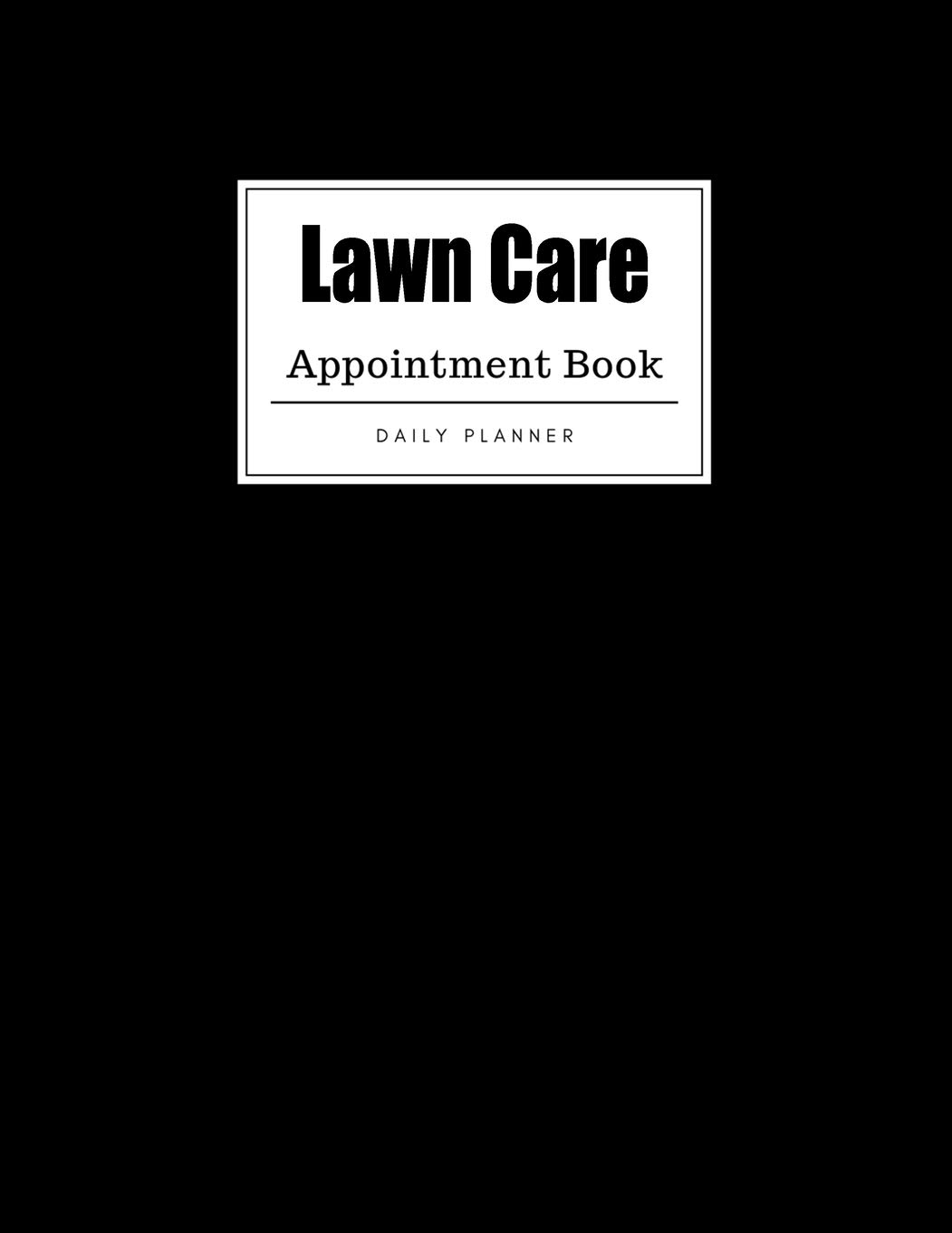 Lawn Care Appointment Book: Weekly Lawn Care Appointment Book, Daily Appointment Book with Hourly and 15-Minute Intervals (8.5 x 11 - 109 Pages )
