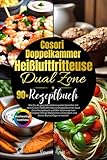 Cosori Heißluftfritteuse Doppelkammer Dual Zone Rezeptbuch: Wie Du als gesundheitsbewusster Genießer mit dem Doppelkammer Dual Zone Rezeptbuch und 90+ ... vermeidest und Deine Wunschfigur erreichst.