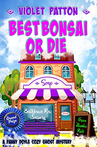 Best Bonsai or Die (A Fanny Doyle Cozy Ghost Mystery Book 4)