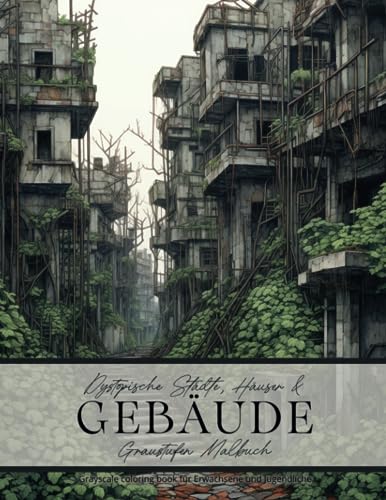 Dystopische Städte, Häuser & Gebäude - Graustufen Malbuch für Erwachsene und Jugendliche: Greyscale Coloring Book