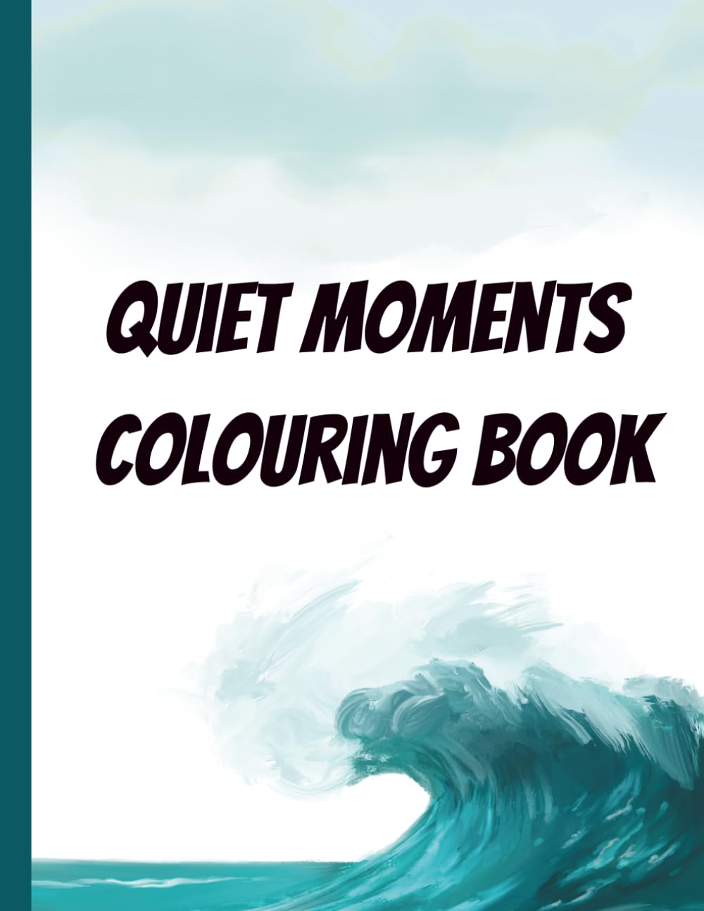 Quiet Moments Colouring Book: Bold & Simple Nature Patterns & Outline Art Designs for Relaxation